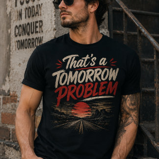 Nicht heute, das ist ein Problem von morgen Tshirt
