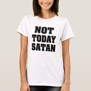 Nicht heute das Shirt Satan Frauen
