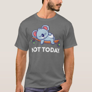 Nicht heute Funny Lazy Koala I Liebe Koalas  T-Shirt