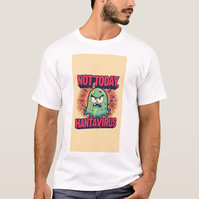 Nicht heute, Hantavirus  T-Shirt (Vorderseite)