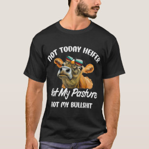 Nicht heute Heifer nicht meine Weide nicht meine B T-Shirt
