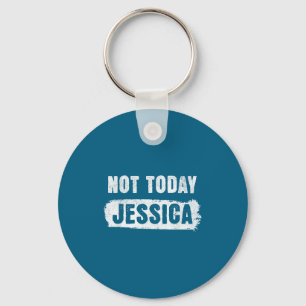 Nicht heute Jessica Schlüsselanhänger