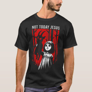 Nicht heute Jesus Dunkler Horror Halloween T-Shirt