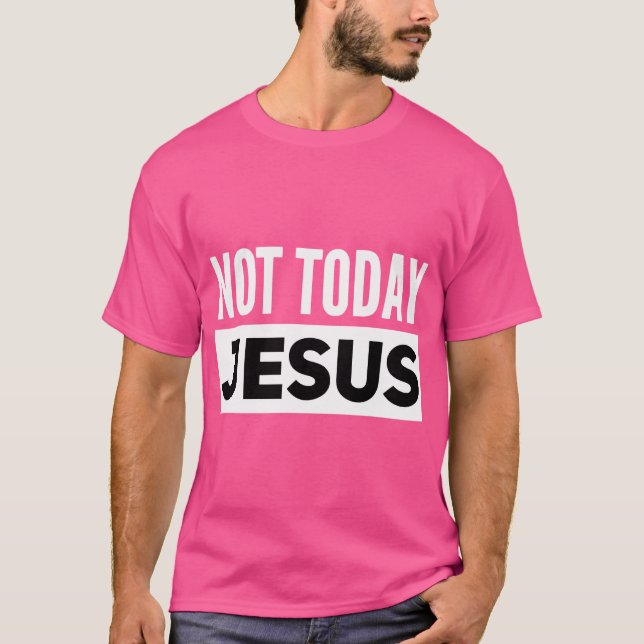 Nicht heute Jesus Funny Satanic Atheist T-Shirt (Vorderseite)