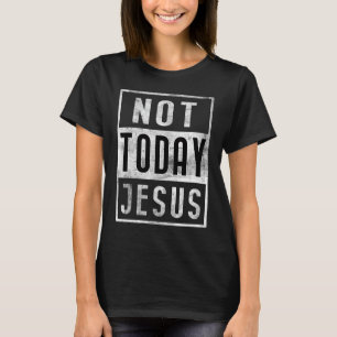 Nicht heute Jesus Satan Anti-Religion Atheist Dist T-Shirt
