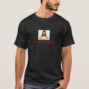 Nicht heute Jesus-Shirt T-Shirt