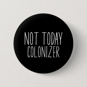 NICHT HEUTE KOLONISATOR Lustig Retro Button