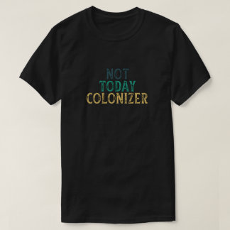 NICHT HEUTE KOLONISATOR T-Shirt