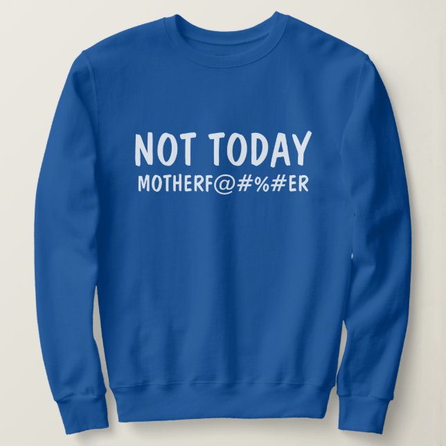 Nicht heute Mutter F UCKER Funny Graphic Sweatshirt (Design vorne)