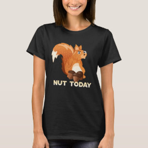 Nicht heute Nuss heute Niedlicher Eichhörnchen Sa T-Shirt