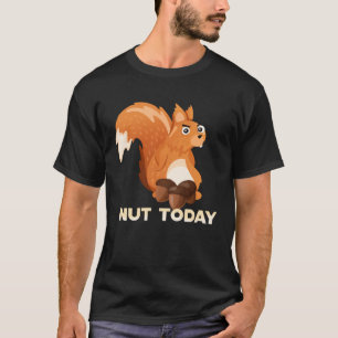 Nicht heute Nut Today Niedlich Eichhörnchen Sarcas T-Shirt