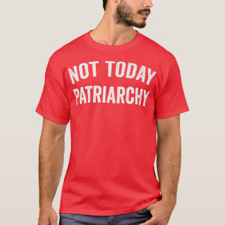 Nicht heute Patriarchat Funny Female Empowerment W T-Shirt