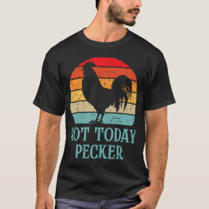 Nicht heute Pecker Verrückte Hühnerdame Hühnerlieb T-Shirt