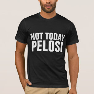 NICHT HEUTE PELOSI-T - SHIRT