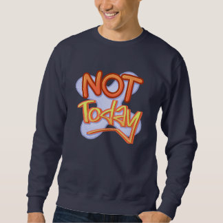 Nicht heute Retro 90er Typografie Lustig Sarkastis Sweatshirt