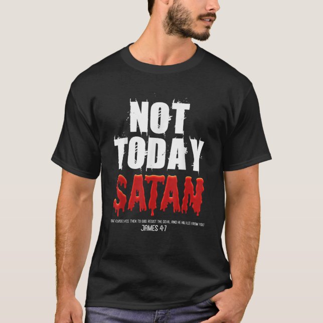Nicht heute Satan Christlich James 4 7 Jesus glaub T-Shirt (Vorderseite)