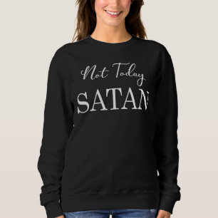 Nicht heute, Satan Christlich Sprichwort Zitat Sweatshirt