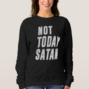Nicht heute Satan Funny Christlich Spaß Satan Men Sweatshirt