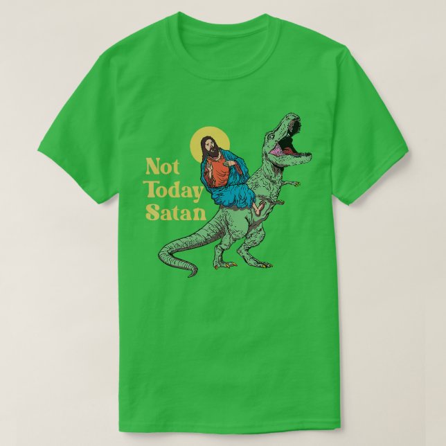 Nicht heute Satan Jesus reiten Dinosaur T Rex Funn T-Shirt (Design vorne)