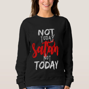 Nicht heute Satan nicht heute Grafik Christlichen  Sweatshirt