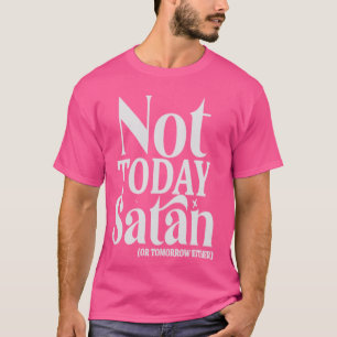 Nicht heute Satan oder morgen sind es sonnige Reli T-Shirt
