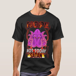 Nicht Heute Satan Oktopus 43 T-Shirt