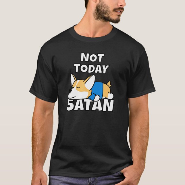 Nicht heute Satan Welsh Corgi Idea Dog T-Shirt (Vorderseite)