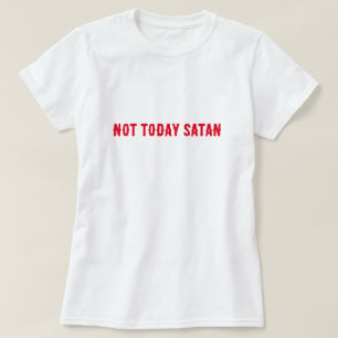 Nicht heute Satan-Zitat T-Shirt