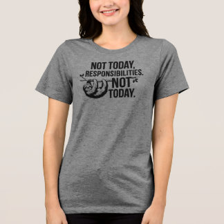 Nicht heute, Verantwortung - Funny Sloth Zitat Tri-Blend Shirt