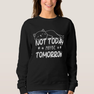 Nicht heute, vielleicht morgen Fauler Kater Für Ti Sweatshirt