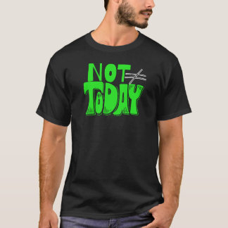 Nicht heute – Zitat mit kühner Haltung T-Shirt