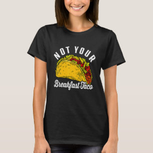 Nicht Ihr Frühstück Taco Funny 1 T-Shirt