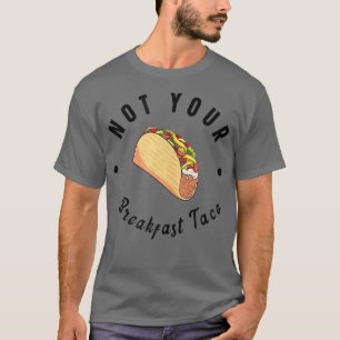 Nicht Ihr Frühstück Taco Geschenk für Männer Fraue T-Shirt