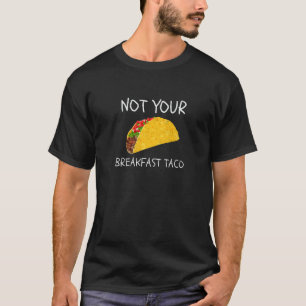 Nicht Ihr Frühstück Taco mexikanische Küche Fan Ta T-Shirt