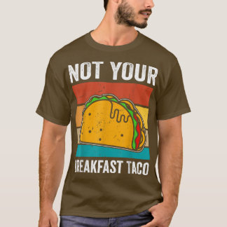 Nicht Ihr Frühstück Taco T - Shirt