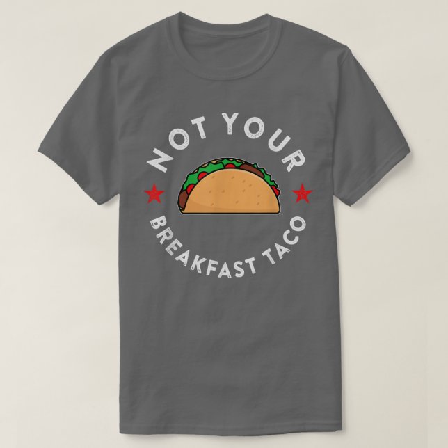 Nicht Ihr Frühstück Taco T - Shirt Copy Copy Copy  (Design vorne)