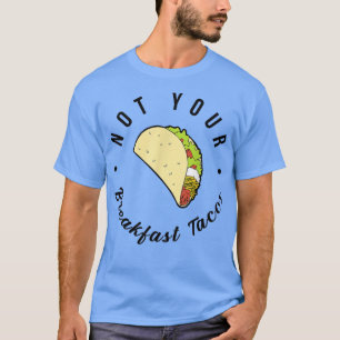 Nicht Ihr Frühstück Taco Wir sind nicht Tacos 674 T-Shirt