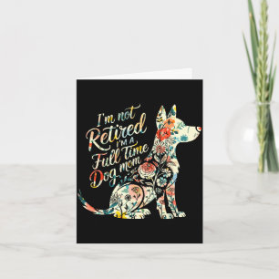 Nicht im Ruhestand eine Vollzeit-Hundemutter Blume Karte