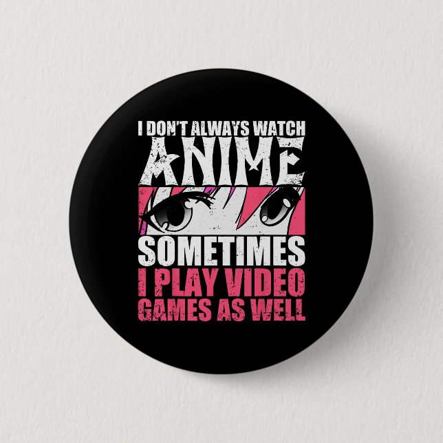 Nicht immer Anime ansehen, manchmal Videospiele ab Button (Vorderseite)