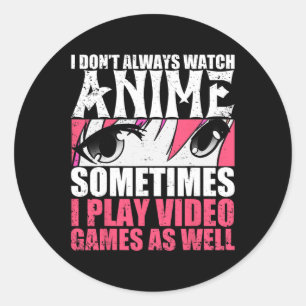 Nicht immer Anime ansehen, manchmal Videospiele ab Runder Aufkleber