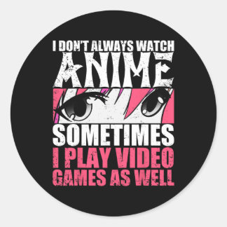Nicht immer Anime ansehen, manchmal Videospiele ab Runder Aufkleber