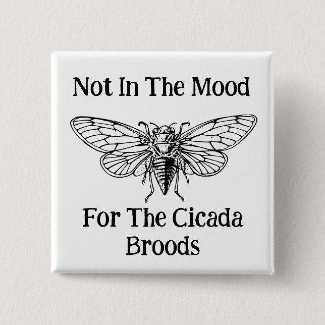 Nicht in der Stimmung für die Cicada Broods Button (Vorderseite)