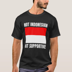 Nicht indonesisch, aber unterstützt indonesische F T-Shirt