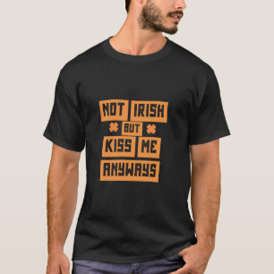 Nicht irisch, aber küss mich trotzdem T-Shirt