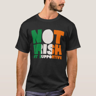 Nicht irisch, sondern unterstützende irische Flagg T-Shirt
