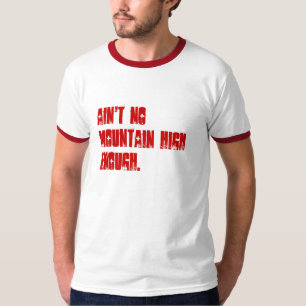 Nicht ist kein Berg hoch genug T-Shirt