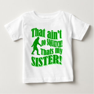 Nicht ist kein squatch, das meine Schwester ist Baby T-shirt