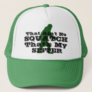 Nicht ist kein squatch, das meine Schwester ist Truckerkappe