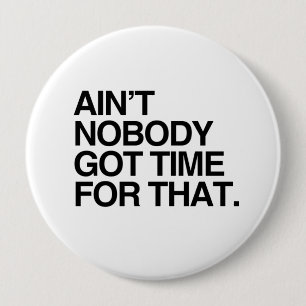 NICHT IST NIEMAND GOT ZEIT FÜR DAS BUTTON