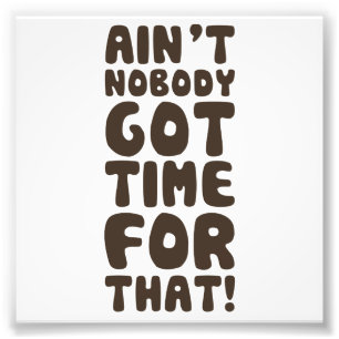 Nicht ist niemand got Zeit für das Fotodruck